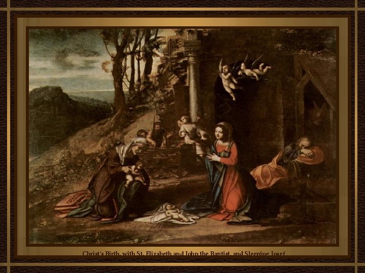 Christ's Birth, with St. Elizabeth and John the Baptist, and Sleeping Josef Christ's Birth, with St. Elizabeth and John the Baptist, and Sleeping Josef