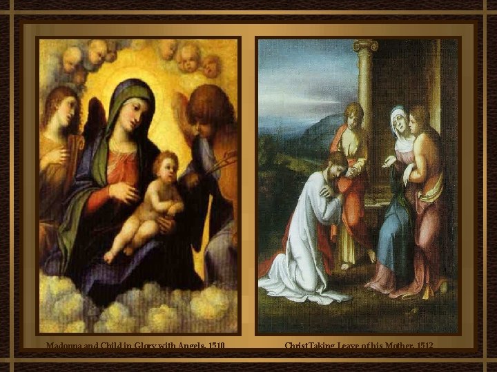 Madonna and Child in Glory with Angels, 1510 Christ. Taking Leave of his Mother, Madonna and Child in Glory with Angels, 1510 Christ. Taking Leave of his Mother,