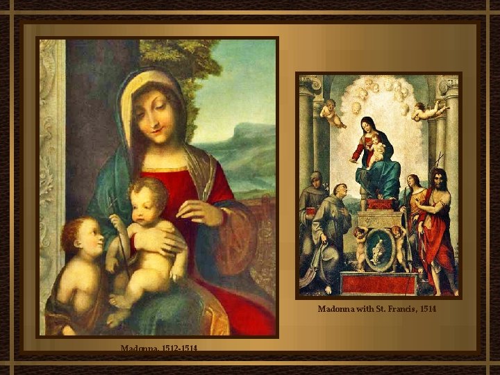 Madonna with St. Francis, 1514 Madonna, 1512 -1514 Madonna with St. Francis, 1514 Madonna, 1512 -1514