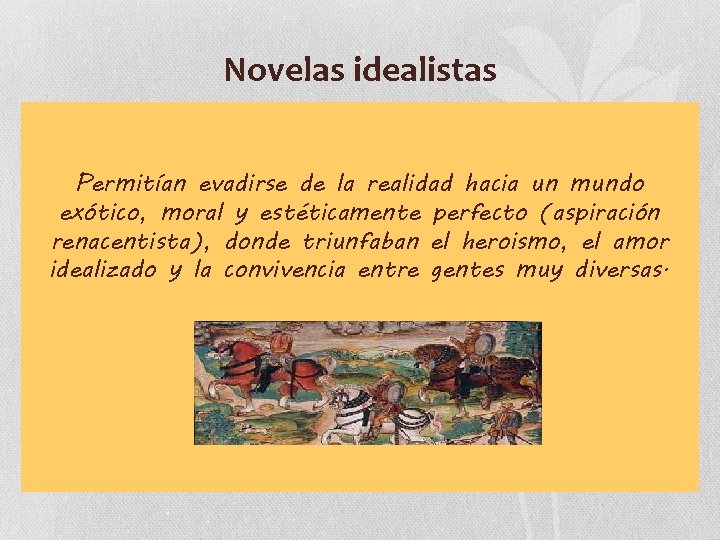 Novelas idealistas Permitían evadirse de la realidad hacia un mundo exótico, moral y estéticamente