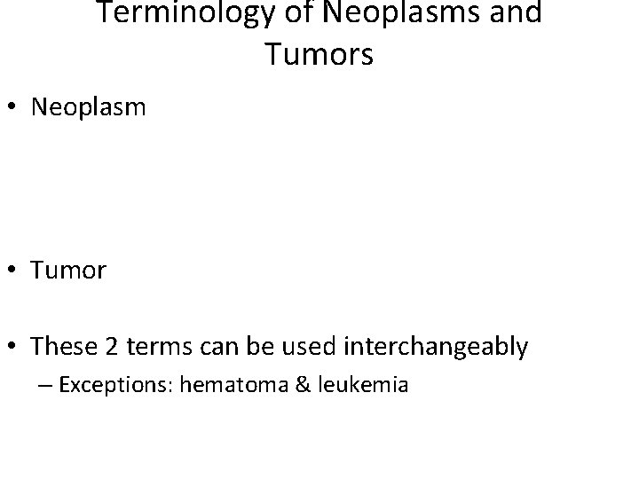 Terminology of Neoplasms and Tumors • Neoplasm • Tumor • These 2 terms can