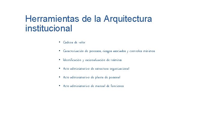 Herramientas de la Arquitectura institucional • Cadena de valor • Caracterización de procesos, riesgos