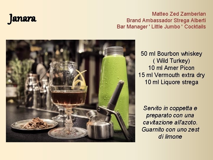 Janara Matteo Zed Zamberlan Brand Ambassador Strega Alberti Bar Manager ' Little Jumbo ' Janara Matteo Zed Zamberlan Brand Ambassador Strega Alberti Bar Manager ' Little Jumbo '