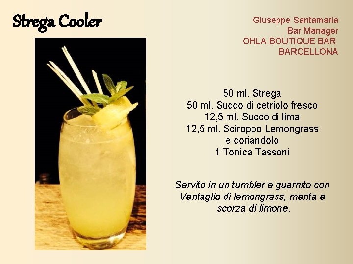 Strega Cooler Giuseppe Santamaria Bar Manager OHLA BOUTIQUE BARCELLONA 50 ml. Strega 50 ml. Strega Cooler Giuseppe Santamaria Bar Manager OHLA BOUTIQUE BARCELLONA 50 ml. Strega 50 ml.