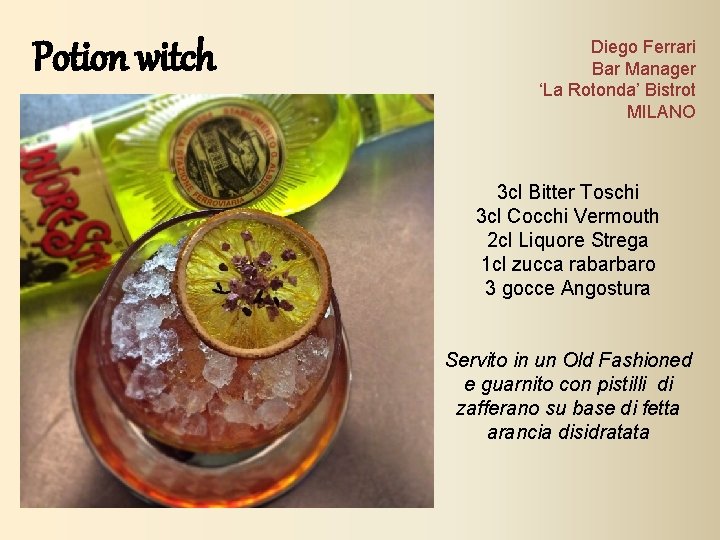 Potion witch Diego Ferrari Bar Manager ‘La Rotonda’ Bistrot MILANO 3 cl Bitter Toschi Potion witch Diego Ferrari Bar Manager ‘La Rotonda’ Bistrot MILANO 3 cl Bitter Toschi