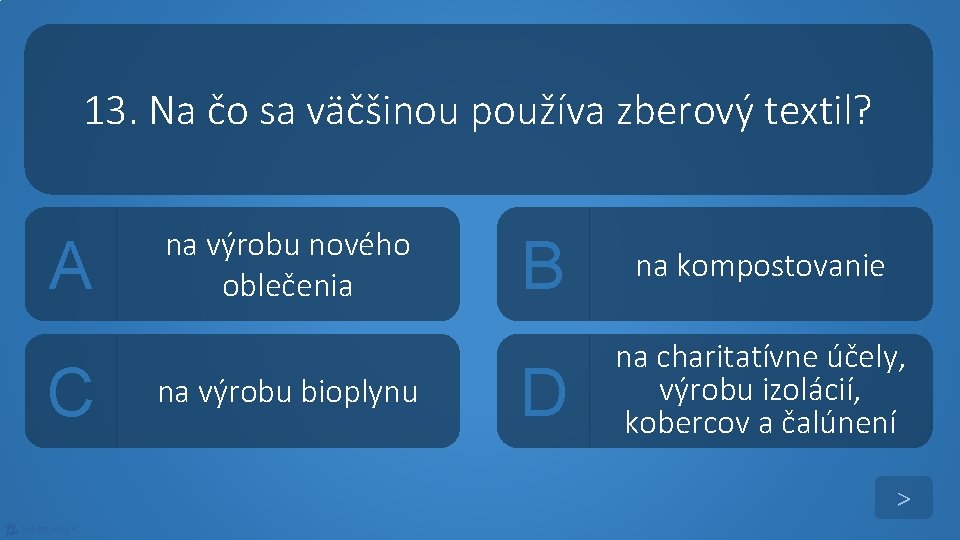 13. Na čo sa väčšinou používa zberový textil? A C na výrobu nového oblečenia