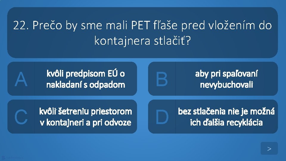 22. Prečo by sme mali PET fľaše pred vložením do kontajnera stlačiť? A kvôli