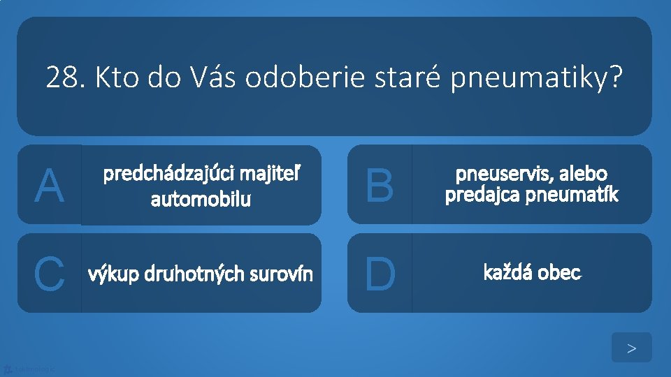 28. Kto do Vás odoberie staré pneumatiky? A predchádzajúci majiteľ automobilu B pneuservis, alebo