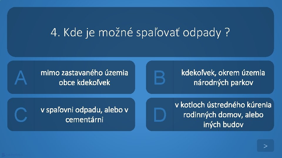 4. Kde je možné spaľovať odpady ? A C mimo zastavaného územia obce kdekoľvek