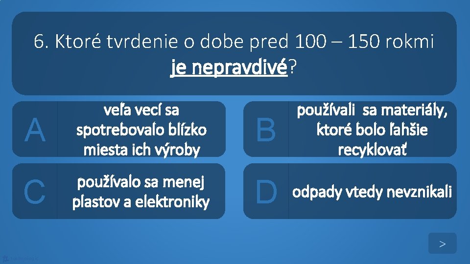 6. Ktoré tvrdenie o dobe pred 100 – 150 rokmi je nepravdivé? A veľa