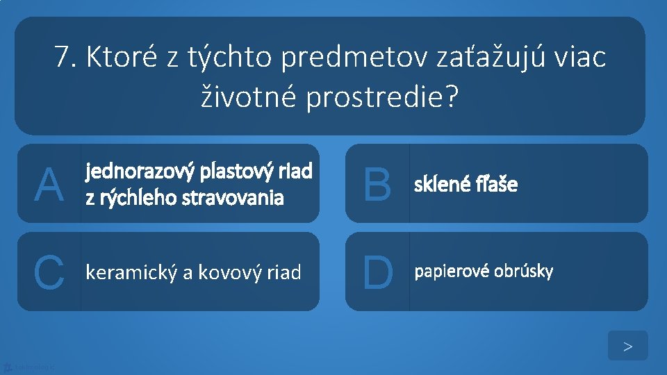 7. Ktoré z týchto predmetov zaťažujú viac životné prostredie? A jednorazový plastový riad z