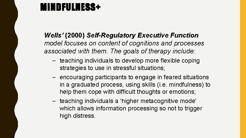 MINDFULNESS+ Wells’ (2000) Self-Regulatory Executive Function model focuses on content of cognitions and processes