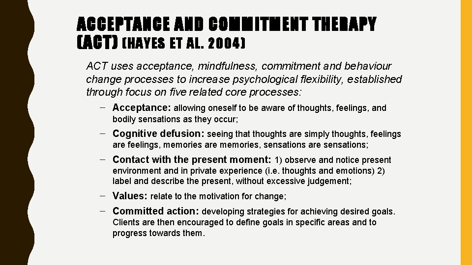 ACCEPTANCE AND COMMITMENT THERAPY (ACT) (HAYES ET AL. 2004) ACT uses acceptance, mindfulness, commitment