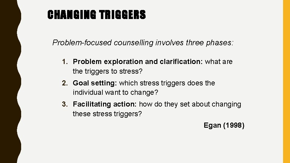 CHANGING TRIGGERS Problem-focused counselling involves three phases: 1. Problem exploration and clarification: what are