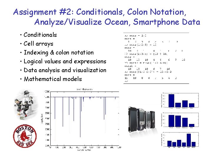 Assignment #2: Conditionals, Colon Notation, Analyze/Visualize Ocean, Smartphone Data • Conditionals • Cell arrays