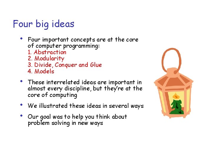 Four big ideas • Four important concepts are at the core of computer programming: