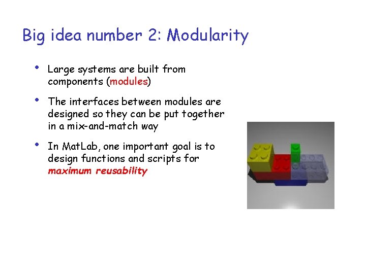 Big idea number 2: Modularity • Large systems are built from components (modules) •