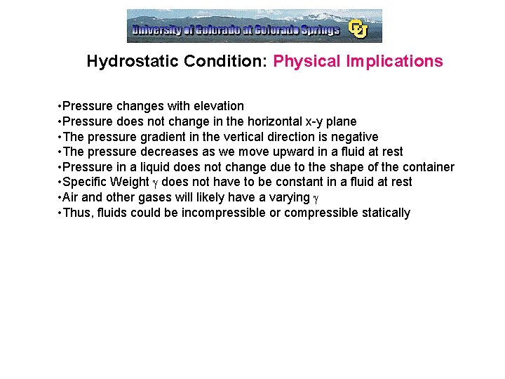 Hydrostatic Condition: Physical Implications • Pressure changes with elevation • Pressure does not change