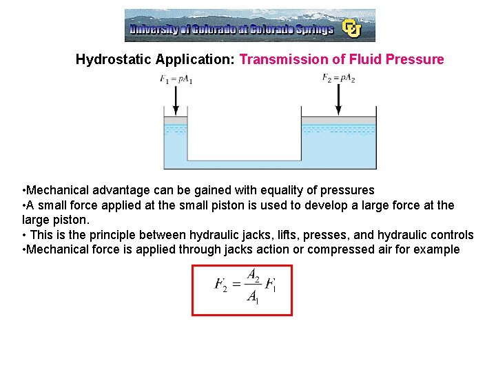 Hydrostatic Application: Transmission of Fluid Pressure • Mechanical advantage can be gained with equality Hydrostatic Application: Transmission of Fluid Pressure • Mechanical advantage can be gained with equality