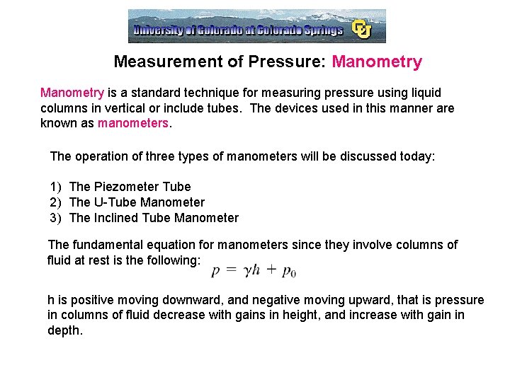 Measurement of Pressure: Manometry is a standard technique for measuring pressure using liquid columns