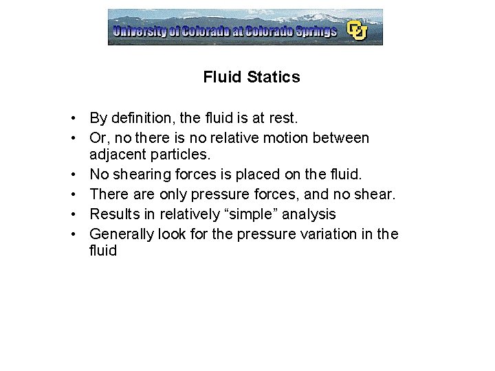 Fluid Statics • By definition, the fluid is at rest. • Or, no there Fluid Statics • By definition, the fluid is at rest. • Or, no there