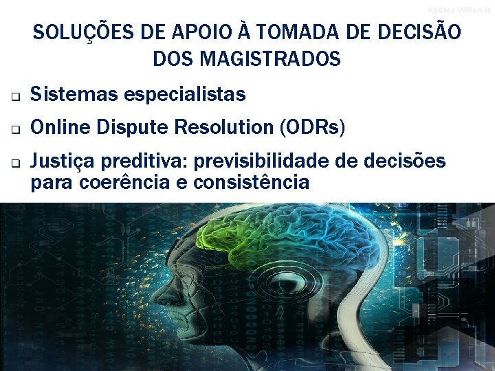 Andrea Willemin SOLUÇÕES DE APOIO À TOMADA DE DECISÃO DOS MAGISTRADOS q Sistemas especialistas