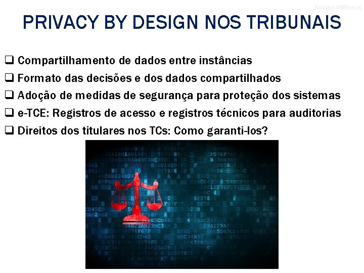 Andrea Willemin PRIVACY BY DESIGN NOS TRIBUNAIS q Compartilhamento de dados entre instâncias q
