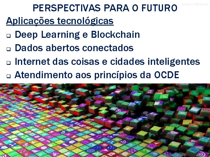 PERSPECTIVAS PARA O FUTURO Aplicações tecnológicas q Deep Learning e Blockchain q Dados abertos