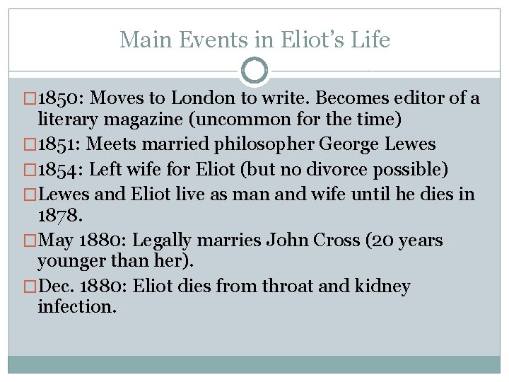 Main Events in Eliot’s Life � 1850: Moves to London to write. Becomes editor