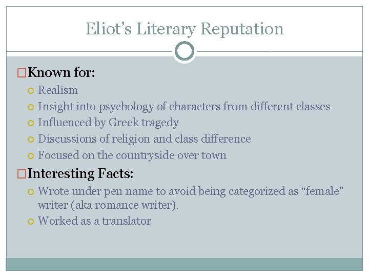 Eliot’s Literary Reputation �Known for: Realism Insight into psychology of characters from different classes