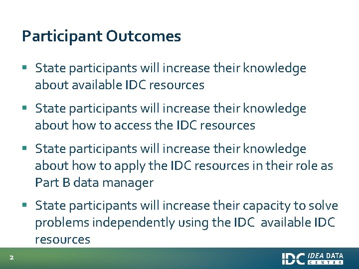 Participant Outcomes § State participants will increase their knowledge about available IDC resources §