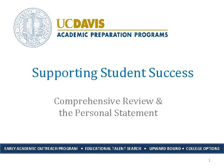 Supporting Student Success Comprehensive Review & the Personal Statement EARLY ACADEMIC OUTREACH PROGRAM •