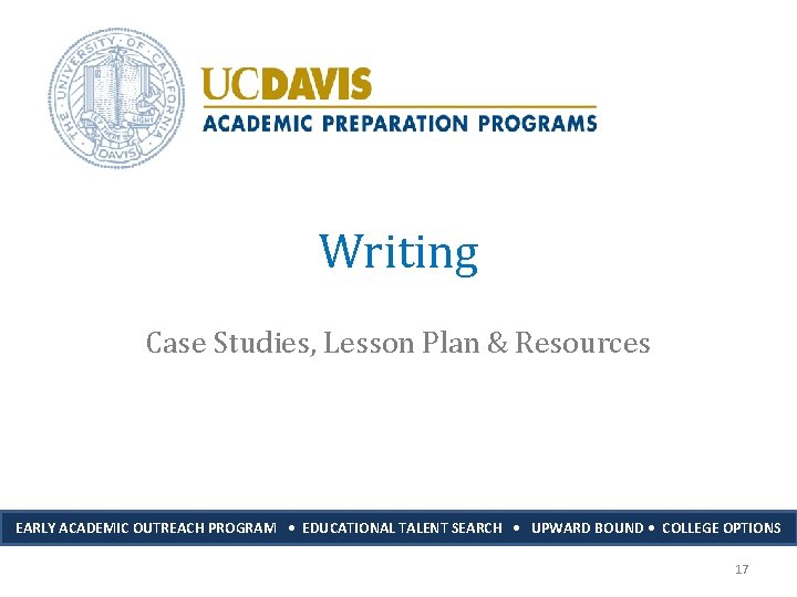 Writing Case Studies, Lesson Plan & Resources EARLY ACADEMIC OUTREACH PROGRAM • EDUCATIONAL TALENT