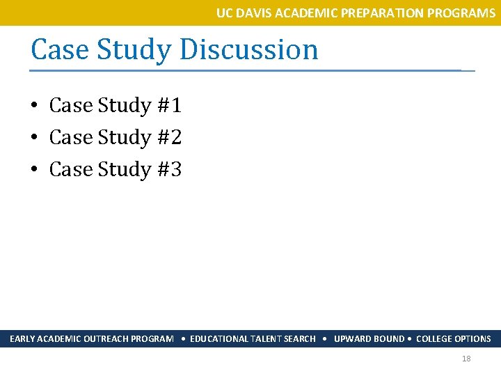 UC DAVIS ACADEMIC PREPARATION PROGRAMS Case Study Discussion • Case Study #1 • Case