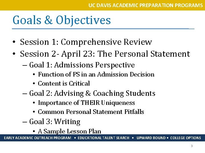 UC DAVIS ACADEMIC PREPARATION PROGRAMS Goals & Objectives • Session 1: Comprehensive Review •