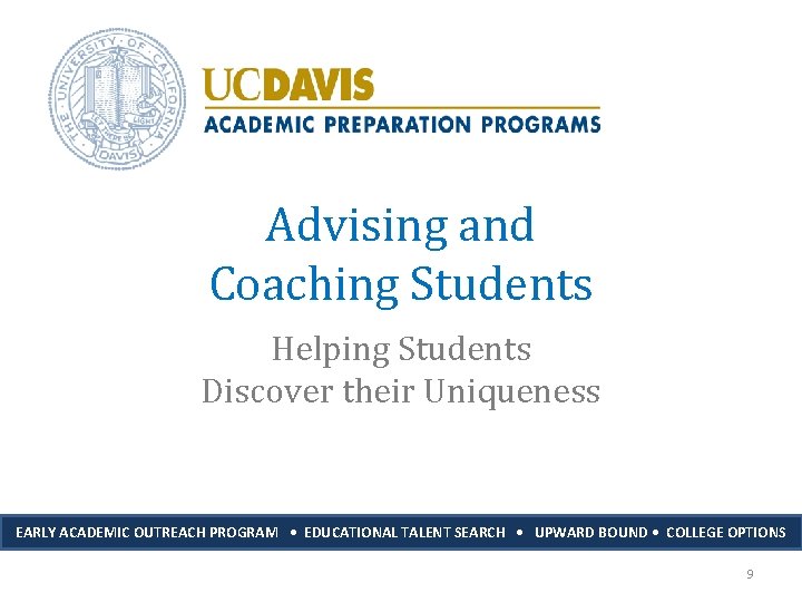 Advising and Coaching Students Helping Students Discover their Uniqueness EARLY ACADEMIC OUTREACH PROGRAM •