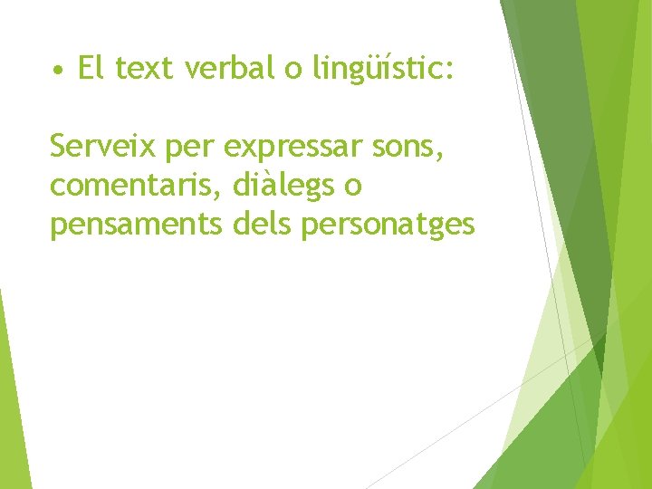  • El text verbal o lingüístic: Serveix per expressar sons, comentaris, diàlegs o