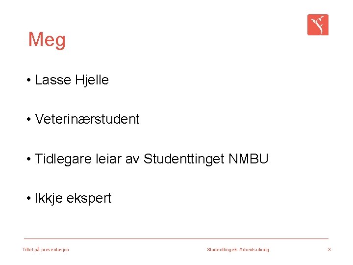 Meg • Lasse Hjelle • Veterinærstudent • Tidlegare leiar av Studenttinget NMBU • Ikkje