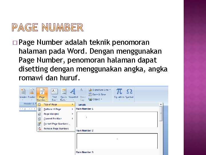 � Page Number adalah teknik penomoran halaman pada Word. Dengan menggunakan Page Number, penomoran