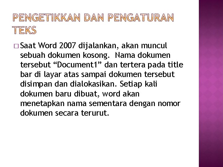 � Saat Word 2007 dijalankan, akan muncul sebuah dokumen kosong. Nama dokumen tersebut “Document