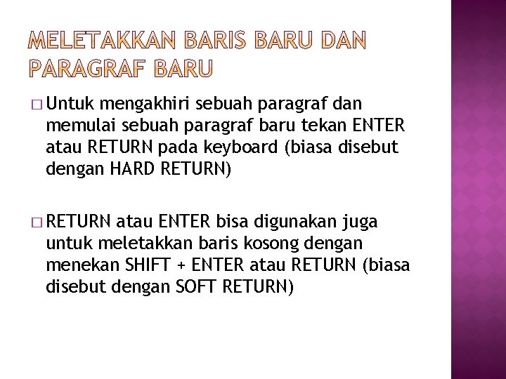 � Untuk mengakhiri sebuah paragraf dan memulai sebuah paragraf baru tekan ENTER atau RETURN