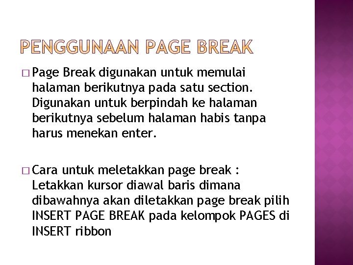 � Page Break digunakan untuk memulai halaman berikutnya pada satu section. Digunakan untuk berpindah