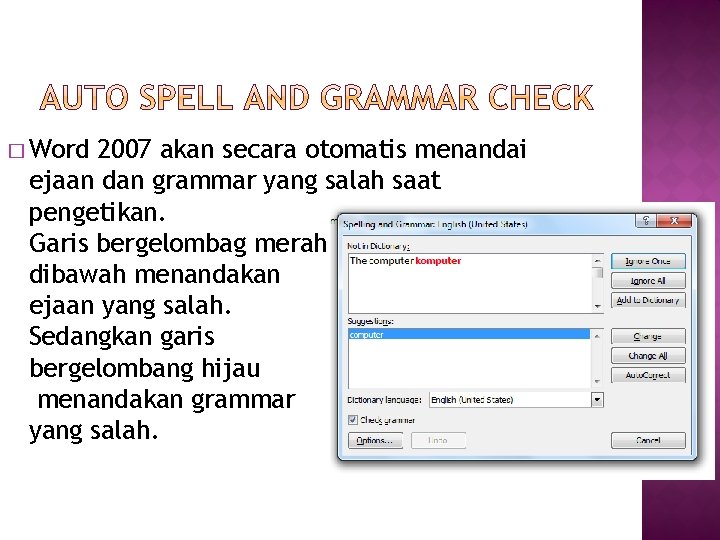 � Word 2007 akan secara otomatis menandai ejaan dan grammar yang salah saat pengetikan.