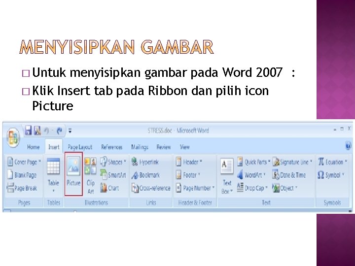 � Untuk menyisipkan gambar pada Word 2007 : � Klik Insert tab pada Ribbon