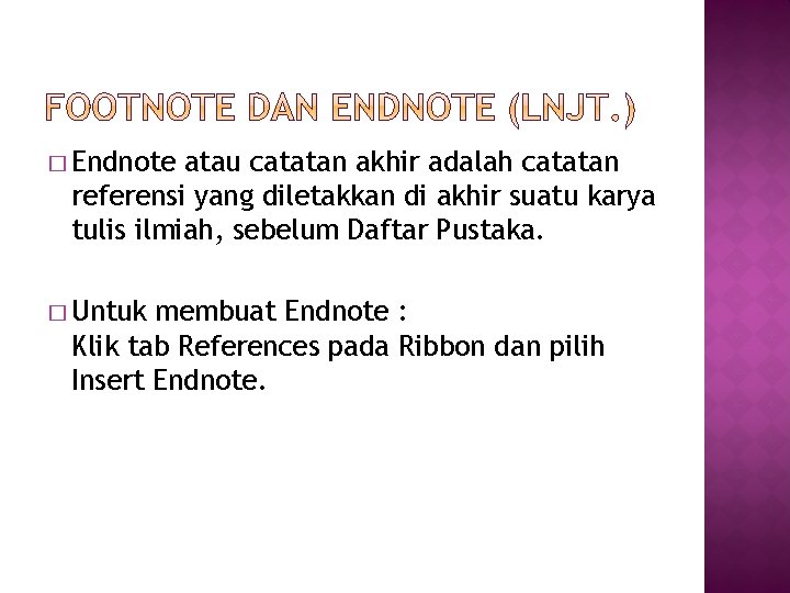 � Endnote atau catatan akhir adalah catatan referensi yang diletakkan di akhir suatu karya