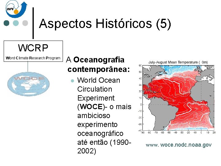 Aspectos Históricos (5) WCRP Word Climate Research Program A Oceanografia contemporânea: l World Ocean