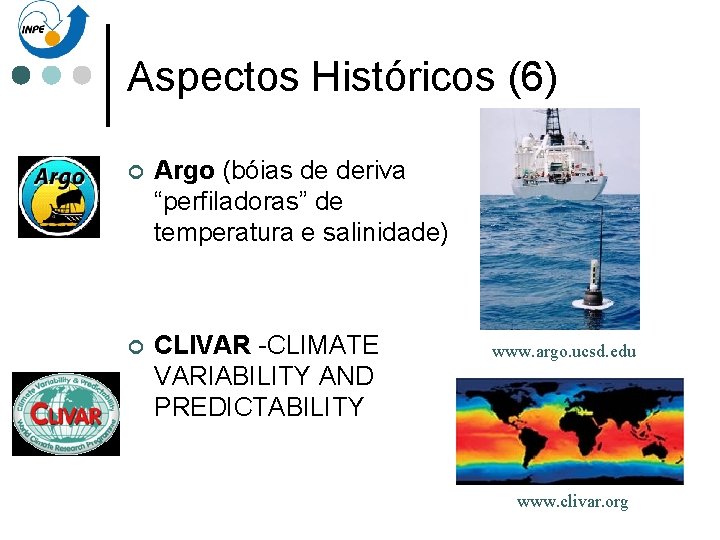 Aspectos Históricos (6) ¢ Argo (bóias de deriva “perfiladoras” de temperatura e salinidade) ¢