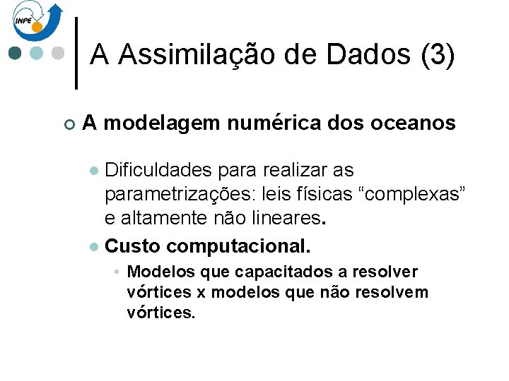 A Assimilação de Dados (3) ¢ A modelagem numérica dos oceanos Dificuldades para realizar