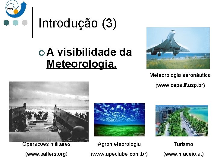 Introdução (3) ¢A visibilidade da Meteorologia aeronáutica (www. cepa. if. usp. br) Operações militares