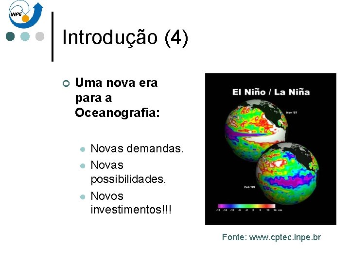 Introdução (4) ¢ Uma nova era para a Oceanografia: l l l Novas demandas.